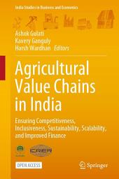 Icon image Agricultural Value Chains in India: Ensuring Competitiveness, Inclusiveness, Sustainability, Scalability, and Improved Finance