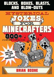 Icon image Hysterical Jokes for Minecrafters: Blocks, Boxes, Blasts, and Blow-Outs