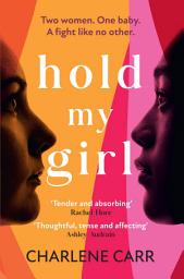 Icon image Hold My Girl: The 2023 book everyone is talking about, perfect for fans of Celeste Ng, Liane Moriarty and Jodi Picoult