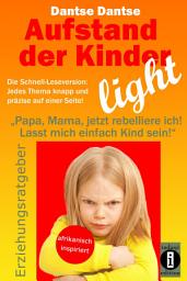 Icon image Aufstand der Kinder – LIGHT – Der Erziehungsratgeber als Schnell-Leseversion, jedes Thema knapp und präzise auf einer Seite!