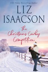 Icon image The Christmas Cowboy Competition: Clean Contemporary Western Romance