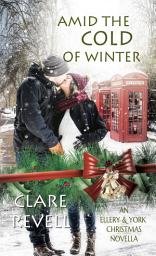 Icon image Amid the Cold of Winter: An Ellery & York Christmas Novella