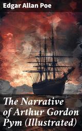 Icon image The Narrative of Arthur Gordon Pym (Illustrated): A Story of Shipwreck, Mutiny & Mysteries of South Sea (Including Biography of the Author)