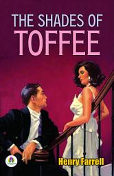 Icon image The Shades Of Toffee: Henry Farrell's Bestseller & Famous Book