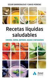 Icon image Recetas liquidas saludables: Cremas, sopas, batidos, aguas e infusiones