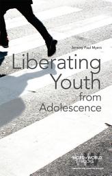 Icon image Liberating Youth from Adolescence