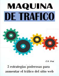 Icon image MAQUINA DE TRAFICO: 5 estrategias poderosas para aumentar el tráfico del sitio web