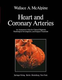 Icon image Heart and Coronary Arteries: An Anatomical Atlas for Clinical Diagnosis, Radiological Investigation, and Surgical Treatment