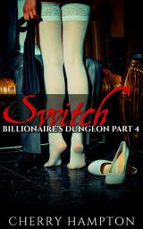 Icon image Switch: Billionaire's Dungeon Part 4: (hardcore first time bondage domination dp discipline menage)