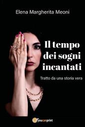 Icon image Il tempo dei sogni incantati: Tratto da una storia vera