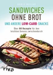 Icon image Sandwiches ohne Brot und andere Low-Carb-Snacks: Über 80 Rezepte für den leichten Genuss zwischendurch