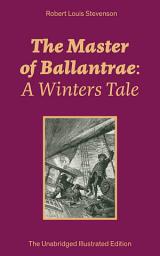 Icon image The Master of Ballantrae: A Winters Tale (The Unabridged Illustrated Edition): Historical adventure novel by the prolific Scottish novelist, poet, essayist and travel writer, author of Treasure Island, Kidnapped, A Child's Garden of Verses, Strange Case of Dr Jekyll and Mr Hyde