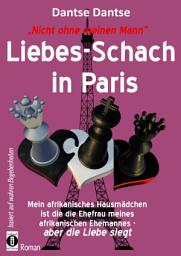 Icon image Nicht ohne meinen Mann: Liebes-Schach in Paris: Mein afrikanisches Hausmädchen ist die Ehefrau meines afrikanischen Ehemannes - aber die Liebe siegt