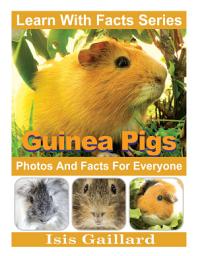 Icon image Guinea Pigs Photos and Facts for Everyone: Amazing Animal Pictures in Nature