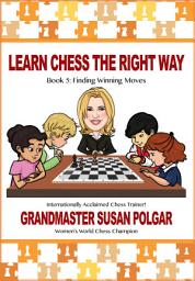 Icon image Learn Chess the Right Way: Book 5: Finding Winning Moves