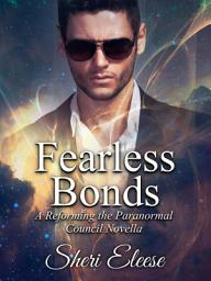 Icon image Fearless Bonds: A Reforming the Paranormal Council Novella - Book 4.5