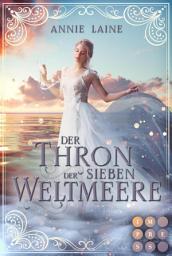 Icon image Der Thron der Sieben Weltmeere (Die Weltmeere-Dilogie 1): Fantasy-Liebesroman über ein märchenhaftes Erbe