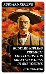 Icon image RUDYARD KIPLING PREMIUM COLLECTION: His Greatest Works in One Volume (Illustrated)