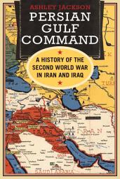 Icon image Persian Gulf Command: A History of the Second World War in Iran and Iraq