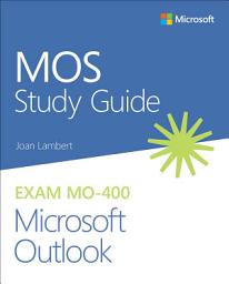 Icon image MOS Study Guide for Microsoft Outlook Exam MO-400