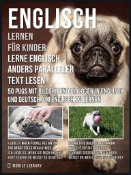 Icon image Englisch Lernen Für Kinder - Lerne Englisch Anders Paralleler Text Lesen: 50 Pugs mit Bildern und Dialogen in Englisch und Deutsch, um Englisch zu lernen