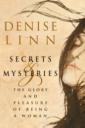 Icon image Secrets & Mysteries: The Glory and Pleasure of Being a Woman