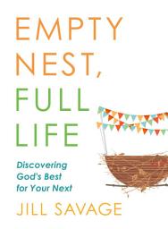 Icon image Empty Nest, Full Life: Discovering God's Best for Your Next