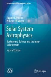 Icon image Solar System Astrophysics: Background Science and the Inner Solar System, Edition 2