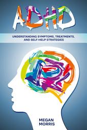 Icon image ADHD: Understanding Symptoms, Treatments, and Self-Help Strategies