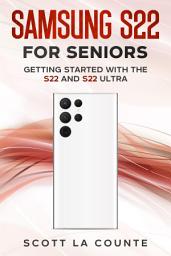 Icon image Samsung S22 For Seniors: Getting Started With the S22 and S22 Ultra