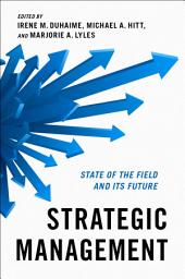 Icon image Strategic Management: State of the Field and Its Future