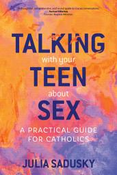 Icon image Talking with Your Teen about Sex: A Practical Guide for Catholics