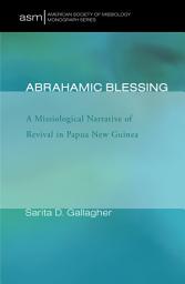 Icon image Abrahamic Blessing: A Missiological Narrative of Revival in Papua New Guinea