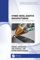 Icon image Hybrid Metal Additive Manufacturing: Technology and Applications