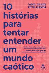 Icon image 10 histórias para tentar entender um mundo caótico: Felicidade, corrupção, saúde, violência, meio ambiente, desigualdades, amor, racismo e tantos outros temas que assombram um planeta em transformação