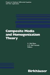 Icon image Composite Media and Homogenization Theory: An International Centre for Theoretical Physics Workshop Trieste, Italy, January 1990