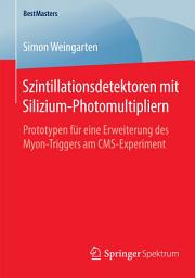 Icon image Szintillationsdetektoren mit Silizium-Photomultipliern: Prototypen für eine Erweiterung des Myon-Triggers am CMS-Experiment