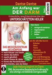 Icon image Am Anfang war DER DARM: Erstaunliche neue Erkenntnisse über den UNTERSCHÄTZTEN HEILER: Band 2: Jede Heilung beginnt im Darm! DNL - die innovative Ernährung für eine sofortige und bleibende Darmgesundheit