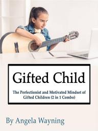 Icon image Giftedness: The Perfectionist and Motivated Mindset of Gifted Children (2 in 1 Combo)