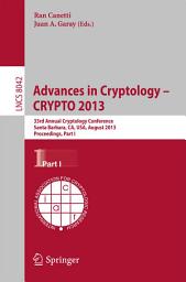 Icon image Advances in Cryptology – CRYPTO 2013: 33rd Annual Cryptology Conference, Santa Barbara, CA, USA, August 18-22, 2013. Proceedings, Part I