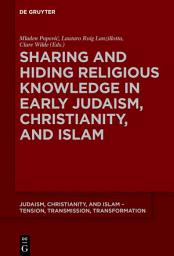 Icon image Sharing and Hiding Religious Knowledge in Early Judaism, Christianity, and Islam