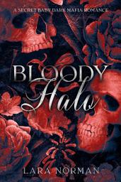 Icon image Bloody Halo: A Secret Baby Arranged Marriage Enemies-to-Lovers Dark Mafia Romance