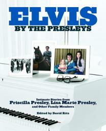 Icon image Elvis by the Presleys: Intimate Stories from Priscilla Presley, Lisa Marie Presley, and Other Family Members