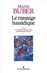 Icon image Le Message hassidique: Suivi de Le message de Martin Buber par Emmanuel Levinas