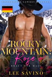 Icon image Rocky Mountain: Rose (German Edition): Historische Cowboy Romanze