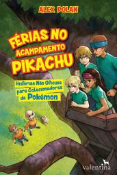 Icon image Férias no Acampamento Pikachu: Histórias não oficiais para colecionadores de Pokémon