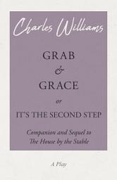 Icon image Grab and Grace or It's the Second Step - Companion and Sequel to The House by the Stable