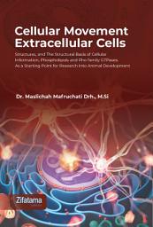 Icon image Cellular Movement, Extracellular Cells Structures, and The Structural Basis of Cellular Information, Phospholipids and Rho family GTPases. As a Starting Point for Research into Animal Development