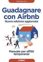 Icon image Guadagnare con Airbnb: Manuale per affitti temporanei - nuova edizione aggiornata