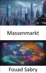 Icon image Massenmarkt: Verbraucherverhalten entschlüsseln und Marketingstrategien für den modernen Massenmarkt beherrschen